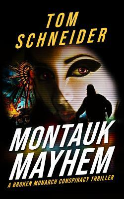 Montauk Mayhem: A Broken Monarch Conspiracy Thriller by Tom Schneider