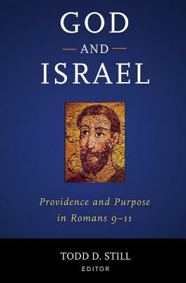 God and Israel: Providence and Purpose in Romans 9-11 by Todd D. Still