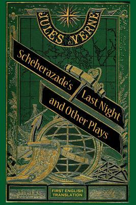 Scheherazade's Last Night and Other Plays by Peter Schulman