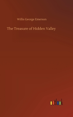 The Treasure of Hidden Valley by Willis George Emerson