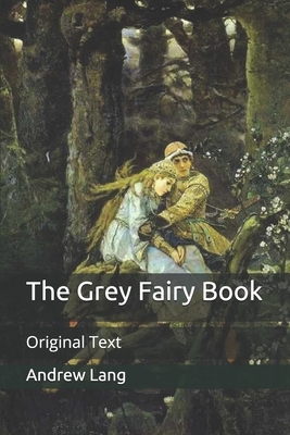 The Grey Fairy Book: Original Text by Andrew Lang
