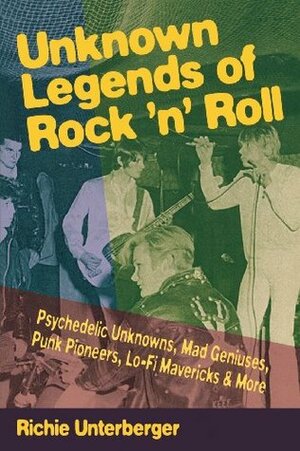 Unknown Legends of Rock 'n' Roll by Lenny Kaye, Richie Unterberger