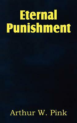 Eternal Punishment by Arthur W. Pink