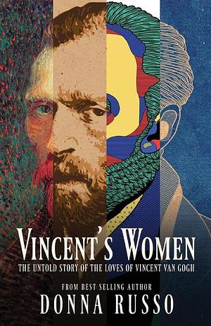 Vincent's Women: The Untold Story of the Loves of Vincent van Gogh by Donna Russo