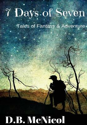 7 Days of Seven: Tales of Fantasy and Adventure for Middle Grade Readers by Donna B. McNicol