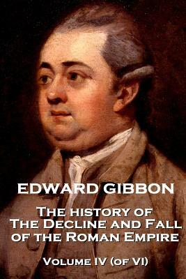 Edward Gibbon - The History of the Decline and Fall of the Roman Empire - Volume IV (of VI) by Edward Gibbon