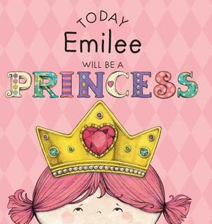 Today Emilee Will Be a Princess by Paula Croyle