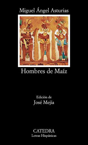 Hombres de maíz by Miguel Ángel Asturias