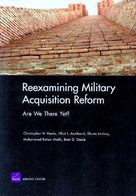 Reexamining Military Acquisition Reform: Are We There Yet? by Christopher Hanks