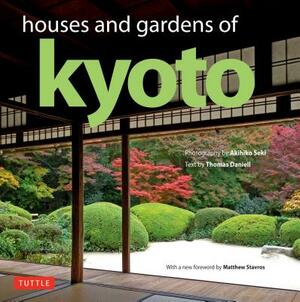 Houses and Gardens of Kyoto: Revised with a New Foreword by Matthew Stavros by Thomas Daniell