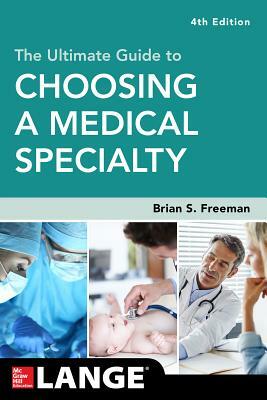 The Ultimate Guide to Choosing a Medical Specialty, Fourth Edition by Brian Freeman
