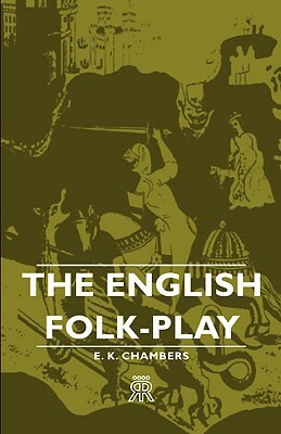 The English Folk-Play by E. K. Chambers