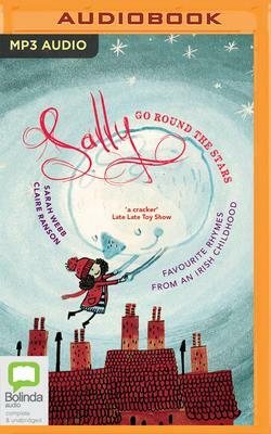 Sally Go Round the Stars: Favourite Rhymes from an Irish Childhood by Sarah Webb, Claire Ranson