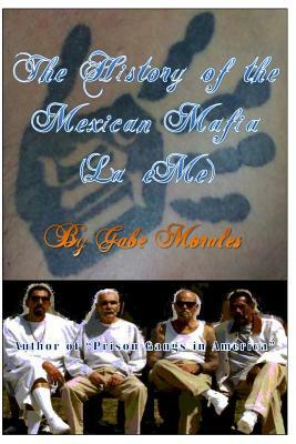 The History of the Mexican Mafia (La eMe) by Gabe Morales