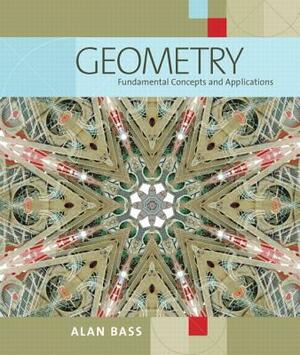 Geometry: Fundamental Concepts and Applications by Alan Bass