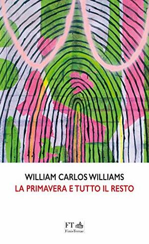 La primavera e tutto il resto by William Carlos Williams