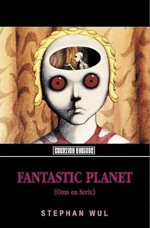 Fantastic Planet by Stefan Wul, Stephan Wul