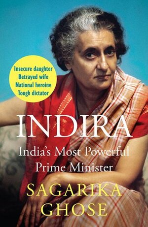 Indira: India's Most Powerful Prime Minister by Sagarika Ghose