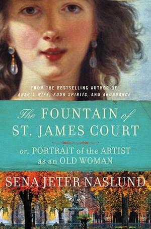 Fountain of St. James Court, The; Or, Portrait of the Artist as an Old Woman by Sena Jeter Naslund