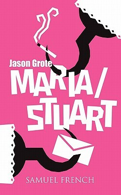 Maria/Stuart by Jason Grote