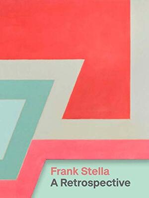 Frank Stella: A Retrospective by Adam D. Weinberg, Jordan Kantor, Michael Auping, Laura Owens