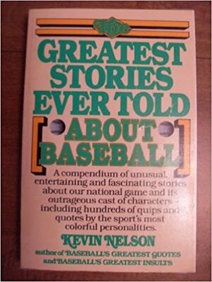 Greatest Stories Ever Told (About Baseball) by Kevin Nelson