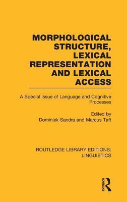 Morphological Structure, Lexical Representation and Lexical Access: A Special Issue of Language and Cognitive Processes by 