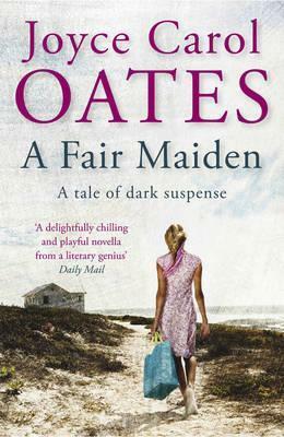 A Fair Maiden: A dark novel of suspense by Joyce Carol Oates
