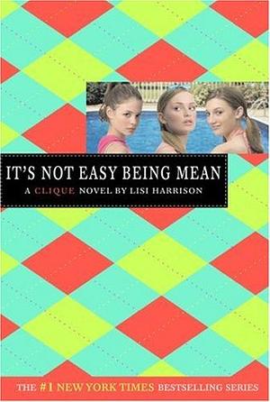It's Not Easy Being Mean by Lisi Harrison