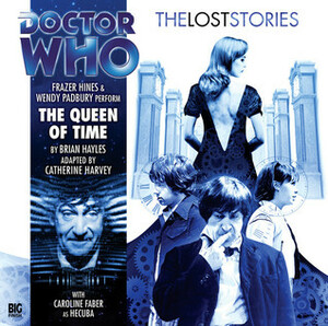 Doctor Who: The Queen of Time by Brian Hayles, Catherine Harvey