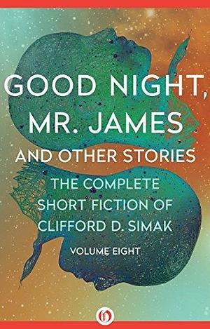 Good Night, Mr. James and Other Stories by Clifford D. Simak, David W. Wixon