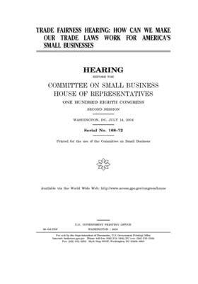 Trade fairness hearing: how can we make our trade laws work for America's small businesses by United States House of Representatives, Committee on Small Business (house), United State Congress