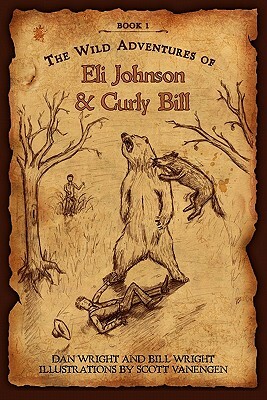 The Wild Adventures of Eli Johnson and Curly Bill by Dan Wright