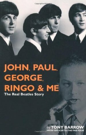 John, Paul, George, Ringo & Me: The Real Beatles Story by Julian Newby, Tony Barrow