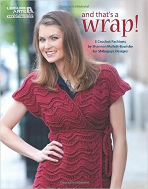and that's a wrap!: 5 Crochet Fashions by Shannon Mullett-Bowlsby