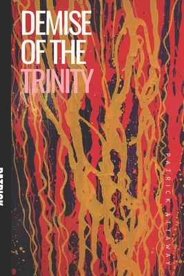 Demise of the Trinity by Patrick Attaway