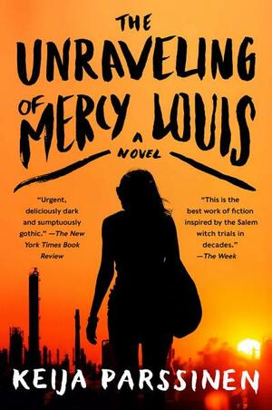 The Unraveling of Mercy Louis: A Novel by Keija Parssinen