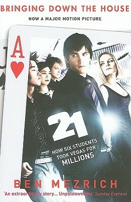 21: Bringing Down the House: How Six Students Took Vegas for Millions by Ben Mezrich