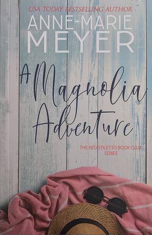 A Magnolia Adventure by Anne-Marie Meyer