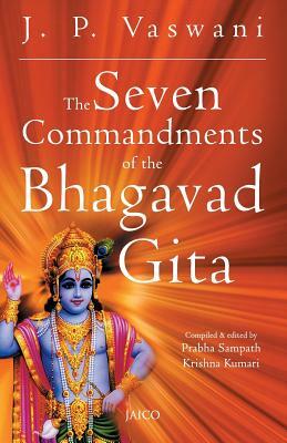 The Seven Commandments of the Bhagavad Gita by J. P. Vaswani