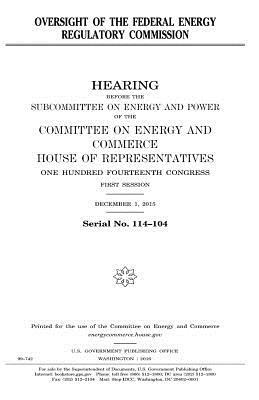 Oversight of the Federal Energy Regulatory Commission by United States Congress, Committee on Energy and Commerce, United States House of Representatives