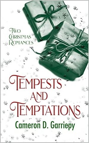 Tempests and Temptations: Two Christmas Romances by Cameron D. Garriepy