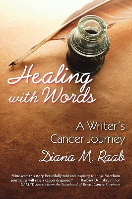 Healing With Words: A writer's cancer journey by Diana M. Raab