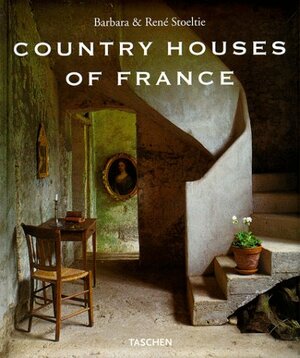Country Houses of France by René Stoeltie, Barbara Stoeltie