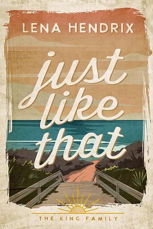 Just Like That by Lena Hendrix