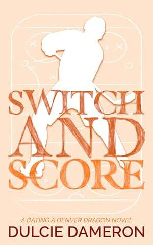 Switch and Score: A Sweet Hockey Romance by Dulcie Dameron, Dulcie Dameron