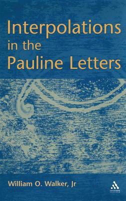 Interpolations in the Pauline Letters by William Walker