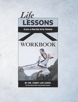 Life Lessons from a Martial Artist Workbook by Corey Lee Lewis