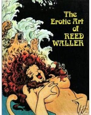 The Erotic Art of Reed Waller by Reed Waller, Dave Schreiner