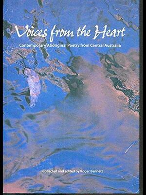 Voices from the Heart: Contemporary Aboriginal Poetry from Central Australia by Roger Bennett